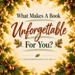 What Makes A Book Unforgettable For You?